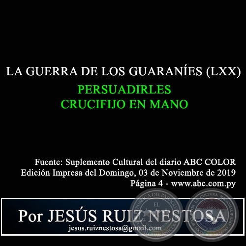 LA GUERRA DE LOS GUARANÍES (LXX) - PERSUADIRLES CRUCIFIJO EN MANO - Por JESÚS RUIZ NESTOSA - Domingo, 03 de Noviembre de 2019